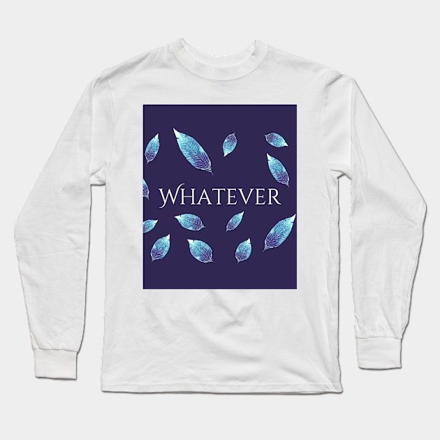 Whatever Long Sleeve T-Shirt by Christine aka stine1